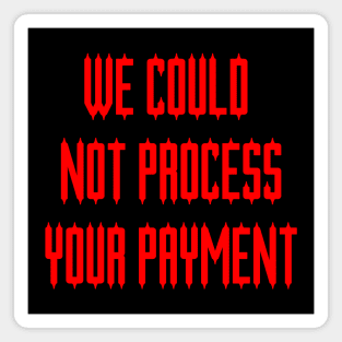 We Could Not Process Your Payment Magnet